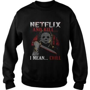 Michael Myers Netflix And Kill I Mean Chill Shirt
